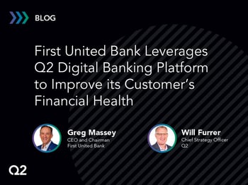 First United Bank Leverages Q2 Digital Banking Platform to Improve its Customer’s Financial Health