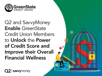 Q2 and SavvyMoney Enable GreenState Credit Union Members to Unlock the Power of Credit Score and Improve their Overall Financial Wellness
